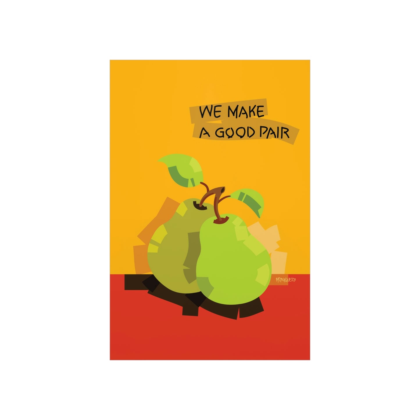 We make a good pair - Premium Matte Poster Print.